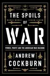 9781839763656-1839763655-The Spoils of War: Power, Profit and the American War Machine