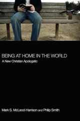 9781610970716-1610970713-Being at Home in the World: A New Christian Apologetic