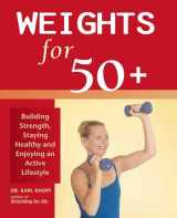 9781569755112-1569755116-Weights for 50+: Building Strength, Staying Healthy and Enjoying an Active Lifestyle