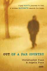 9780307729361-0307729362-Out of a Far Country: A Gay Son's Journey to God. A Broken Mother's Search for Hope.