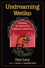 9781644115664-1644115662-Undreaming Wetiko: Breaking the Spell of the Nightmare Mind-Virus (Sacred Planet)