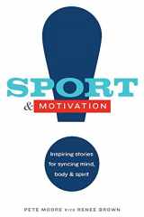 9780578165301-0578165309-Sport & Motivation: Inspiring Stories for Syncing Mind, Body & Spirit