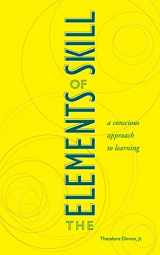 9781556434761-1556434766-The Elements of Skill: A Conscious Approach to Learning