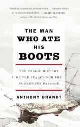 9780307276568-0307276562-The Man Who Ate His Boots: The Tragic History of the Search for the Northwest Passage