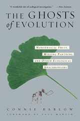 9780465005529-0465005527-The Ghosts Of Evolution: Nonsensical Fruit, Missing Partners, and Other Ecological Anachronisms