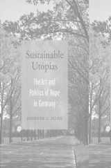 9780674249141-0674249143-Sustainable Utopias: The Art and Politics of Hope in Germany