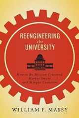 9781421418995-1421418991-Reengineering the University: How to Be Mission Centered, Market Smart, and Margin Conscious