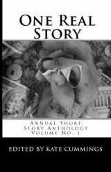 9781441447241-1441447245-One Real Story: Annual Short Stories Anthology