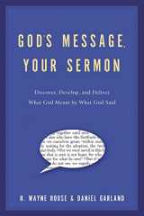9781418526573-1418526576-God's Message, Your Sermon: How to Discover, Develop, and Deliver What God Meant by What He Said