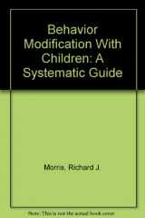 9780316583855-0316583855-Behavior Modification With Children: A Systematic Guide