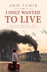 9781694929365-1694929361-I Only Wanted to Live (World War II True Story)