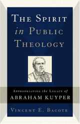 9780801027406-0801027403-The Spirit in Public Theology: Appropriating the Legacy of Abraham Kuyper