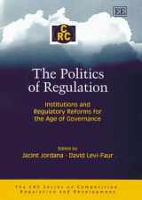 9781845422172-1845422171-The Politics of Regulation: Institutions and Regulatory Reforms for the Age of Governance (The CRC Series on Competition, Regulation and Development)