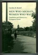 9780691094243-0691094241-Men Who Migrate, Women Who Wait: Population and History in a Portuguese Parish (Princeton Legacy Library, 470)