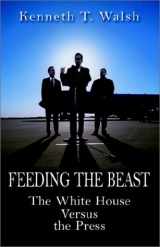 9781401050580-1401050581-Feeding the Beast: The White House Versus the Press