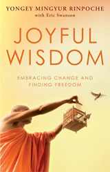 9780553824445-0553824449-Joyful Wisdom: Embracing Change and Finding Freedom. Yongey Mingyur Rinpoche with Eric Swanson