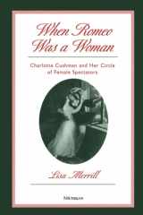 9780472087495-0472087495-When Romeo Was a Woman: Charlotte Cushman and Her Circle of Female Spectators (Triangulations: Lesbian/Gay/Queer Theater/Drama/Performance)