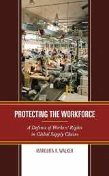 9781498599122-1498599125-Protecting the Workforce: A Defense of Workers’ Rights in Global Supply Chains