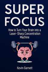9781731283573-1731283571-Super Focus: How to Turn Your Brain into a Laser-Sharp Concentration Machine (Master Productivity Series)