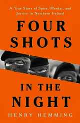 9781541703186-1541703189-Four Shots in the Night: A True Story of Spies, Murder, and Justice in Northern Ireland