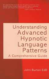 9781845900328-1845900324-Understanding Advanced Hypnotic Language Patterns: A Comprehensive Guide