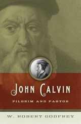 9781433501326-1433501325-John Calvin: Pilgrim and Pastor