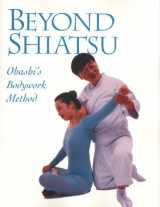 9781568363516-1568363516-Beyond Shiatsu: Ohashis Bodywork Method