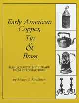 9781879335622-187933562X-Early American Copper, Tin & Brass: Hancrafted Metalware from Colonial Times (Henry Kauffman Collection)