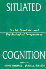 9780805820386-0805820388-Situated Cognition: Social, Semiotic, and Psychological Perspectives
