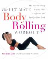 9780767912303-0767912306-The Ultimate Body Rolling Workout: The Revolutionary Way to Tone, Lengthen, and Realign Your Body