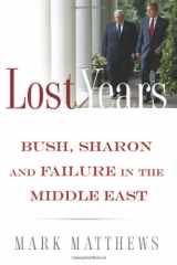 9781568583327-156858332X-The Lost Years: Bush, Sharon, and Failure in the Middle East