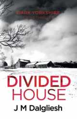 9781980457077-1980457077-Divided House (The Dark Yorkshire Crime Thrillers)