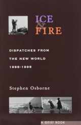 9781551520612-1551520613-Ice and Fire: Dispatches From the New World, 1988-1998