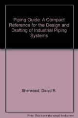 9780914082040-0914082043-Piping Guide: A Compact Reference for the Design and Drafting of Industrial Piping Systems