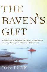 9780312540210-0312540213-The Raven's Gift: A Scientist, a Shaman, and Their Remarkable Journey Through the Siberian Wilderness