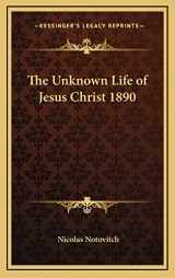 9781163200438-1163200433-The Unknown Life of Jesus Christ 1890