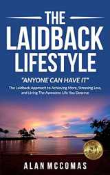 9781547072415-1547072415-The Laidback Lifestyle (Anyone can have it): "The Laidback Approach to Achieving More, Stressing Less, and Living The Awesome Life You Deserve.