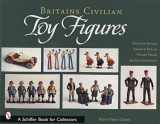 9780764315206-076431520X-Britains Civilian Toy Figures (Schiffer Book for Collectors)
