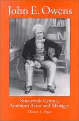 9780786413607-0786413603-John E. Owens: Nineteenth Century American Actor and Manager