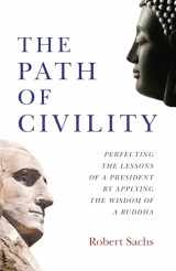 9781789044386-1789044383-The Path of Civility: Perfecting the Lessons of a President by Applying the Wisdom of a Buddha