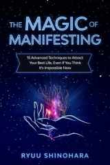 9781692044480-1692044486-The Magic of Manifesting: 15 Advanced Techniques To Attract Your Best Life, Even If You Think It's Impossible Now (Law of Attraction)