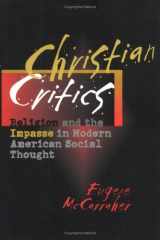 9780801434730-0801434734-Christian Critics: Religion and the Impasse in Modern American Social Thought