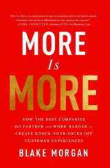 9781138046788-1138046787-More Is More: How the Best Companies Go Farther and Work Harder to Create Knock-Your-Socks-Off Customer Experiences
