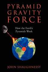 9781432792343-1432792342-Pyramid Gravity Force: How the Earth's Pyramids Work