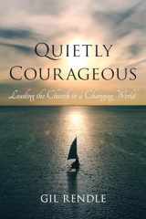 9781538112908-1538112906-Quietly Courageous: Leading the Church in a Changing World