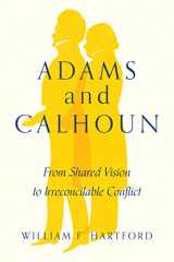 9781643363943-1643363948-Adams and Calhoun: From Shared Vision to Irreconcilable Conflict