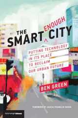 9780262538961-0262538962-The Smart Enough City: Putting Technology in Its Place to Reclaim Our Urban Future (Strong Ideas)