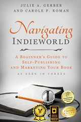 9781947118133-1947118137-Navigating Indieworld: A Beginner's Guide to Self-Publishing and Marketing Your Book