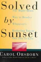9780517887790-0517887797-Solved by Sunset: The Right Brain Way to Resolve Whatever's Bothering You in One Day or Less