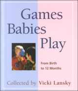 9781567312737-156731273X-Games Babies Play: From Birth to 12 Months